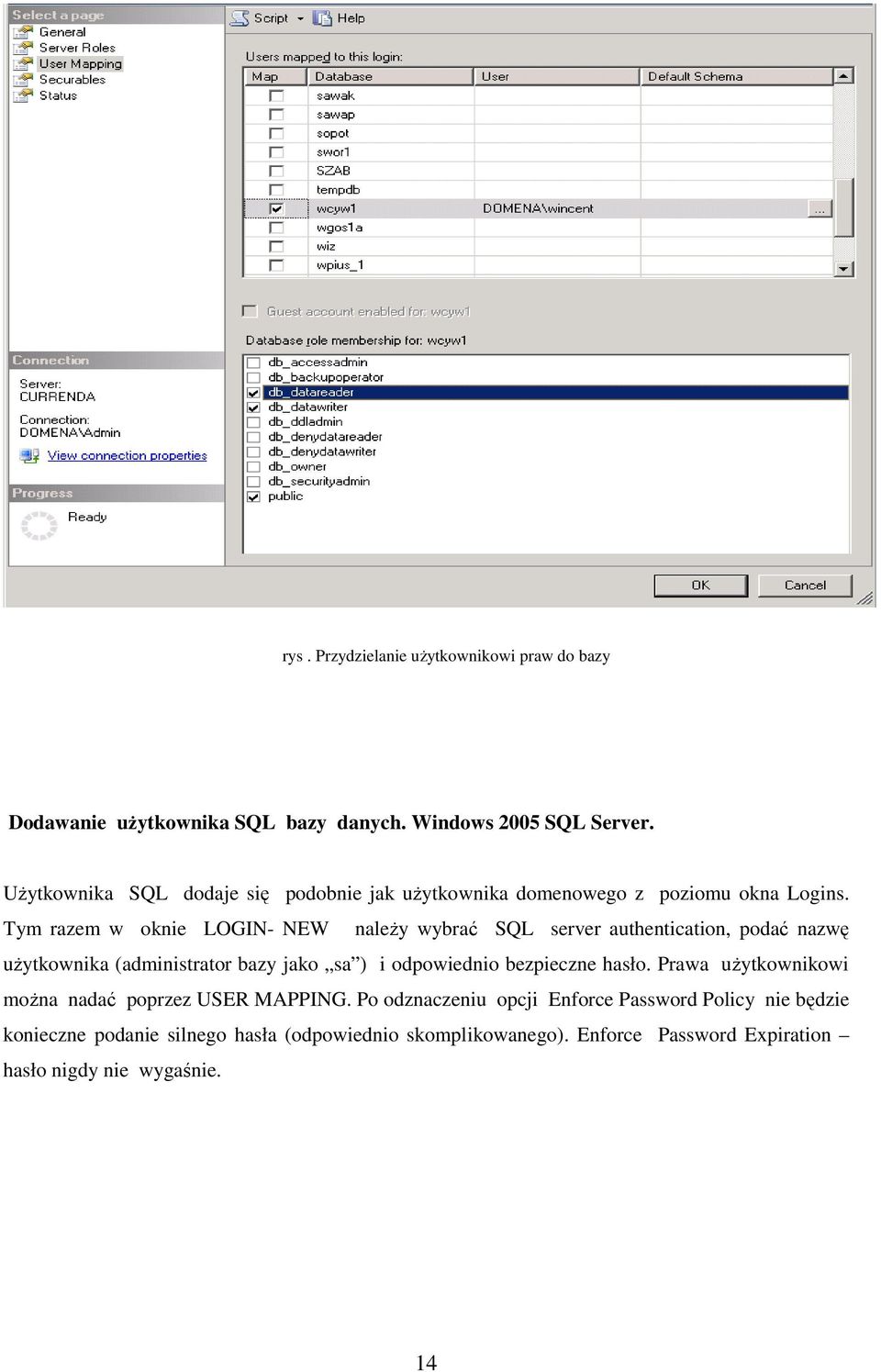 Tym razem w oknie LOGIN- NEW naleŝy wybrać SQL server authentication, podać nazwę uŝytkownika (administrator bazy jako sa ) i odpowiednio