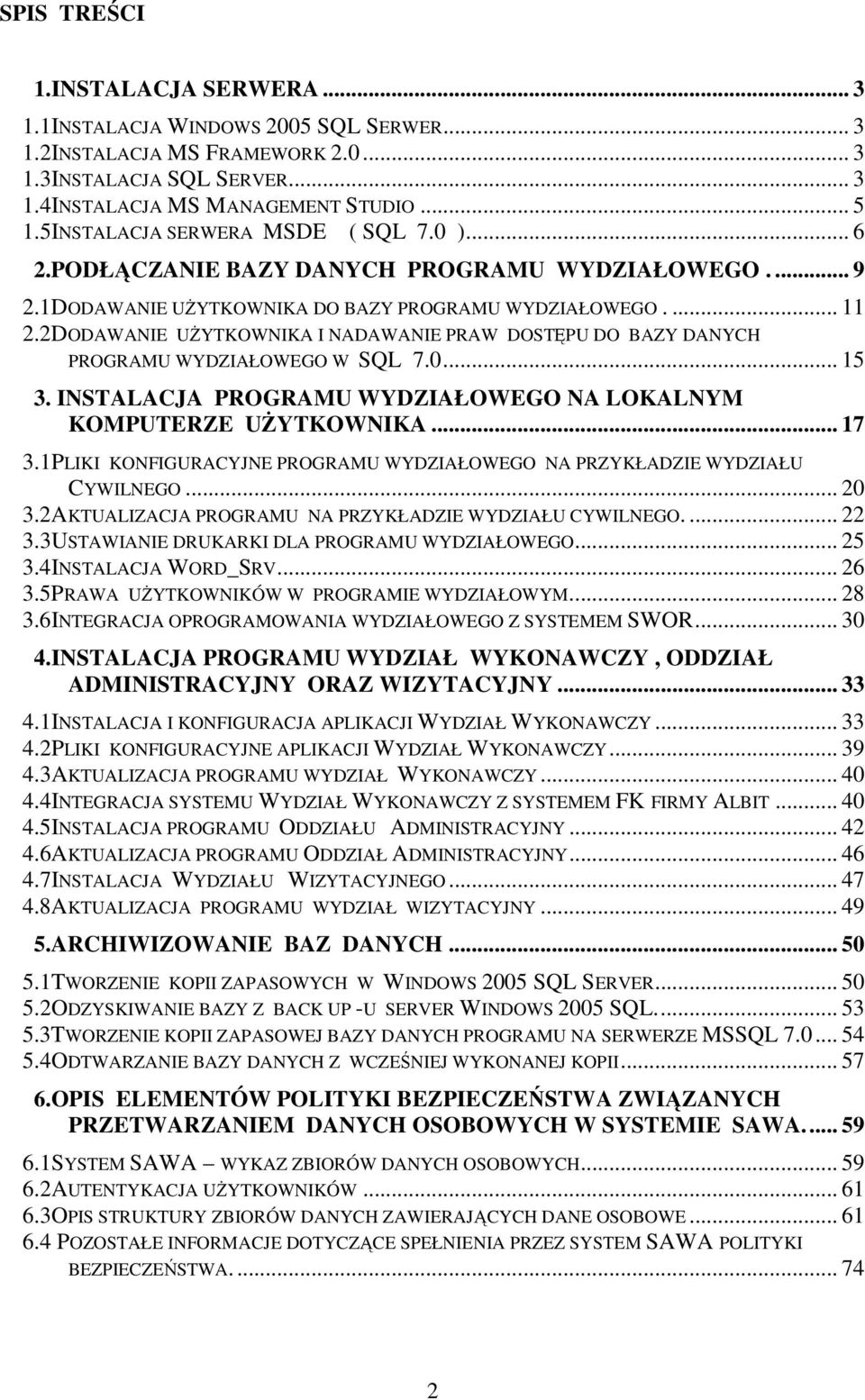 2DODAWANIE UśYTKOWNIKA I NADAWANIE PRAW DOSTĘPU DO BAZY DANYCH PROGRAMU WYDZIAŁOWEGO W SQL 7.0... 15 3. INSTALACJA PROGRAMU WYDZIAŁOWEGO NA LOKALNYM KOMPUTERZE UśYTKOWNIKA... 17 3.