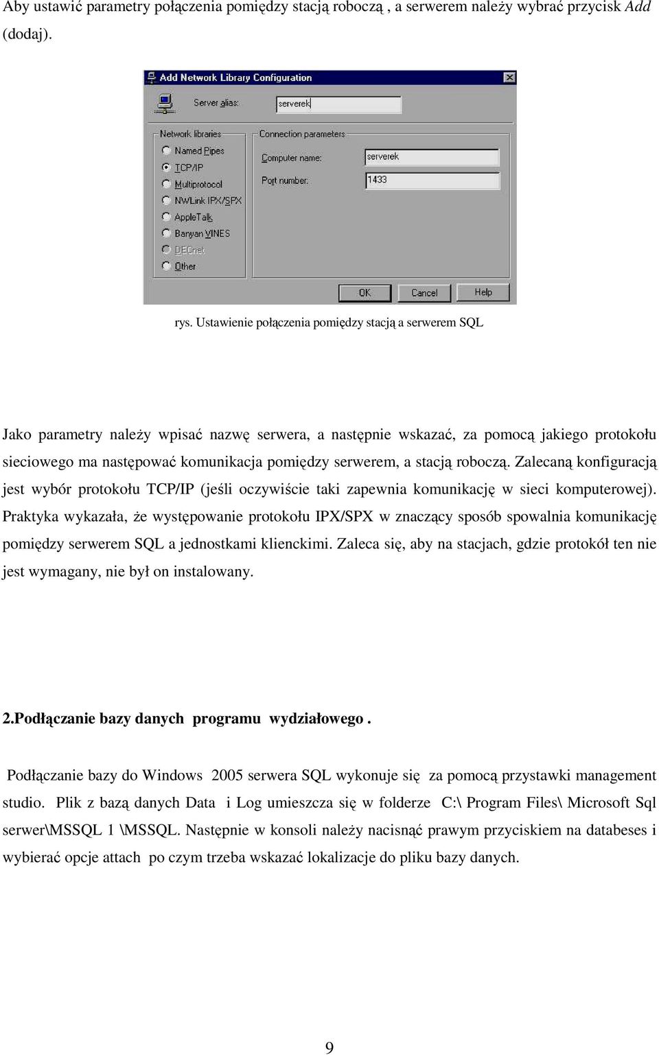 serwerem, a stacją roboczą. Zalecaną konfiguracją jest wybór protokołu TCP/IP (jeśli oczywiście taki zapewnia komunikację w sieci komputerowej).