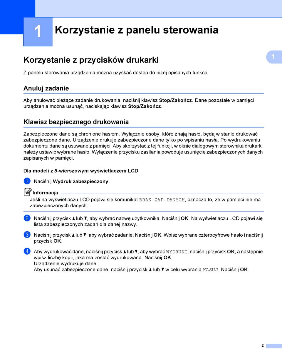 Klawisz bezpiecznego drukowania 1 Zabezpieczone dane są chronione hasłem. Wyłącznie osoby, które znają hasło, będą w stanie drukować zabezpieczone dane.