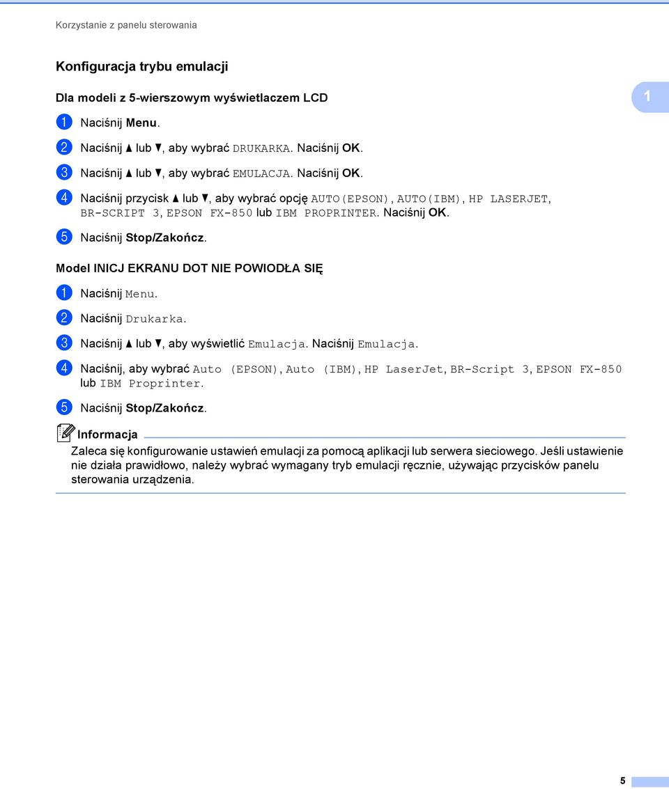 Model INICJ EKRANU DOT NIE POWIODŁA SIĘ 1 a Naciśnij Menu. b Naciśnij Drukarka. c Naciśnij a lub b, aby wyświetlić Emulacja. Naciśnij Emulacja.