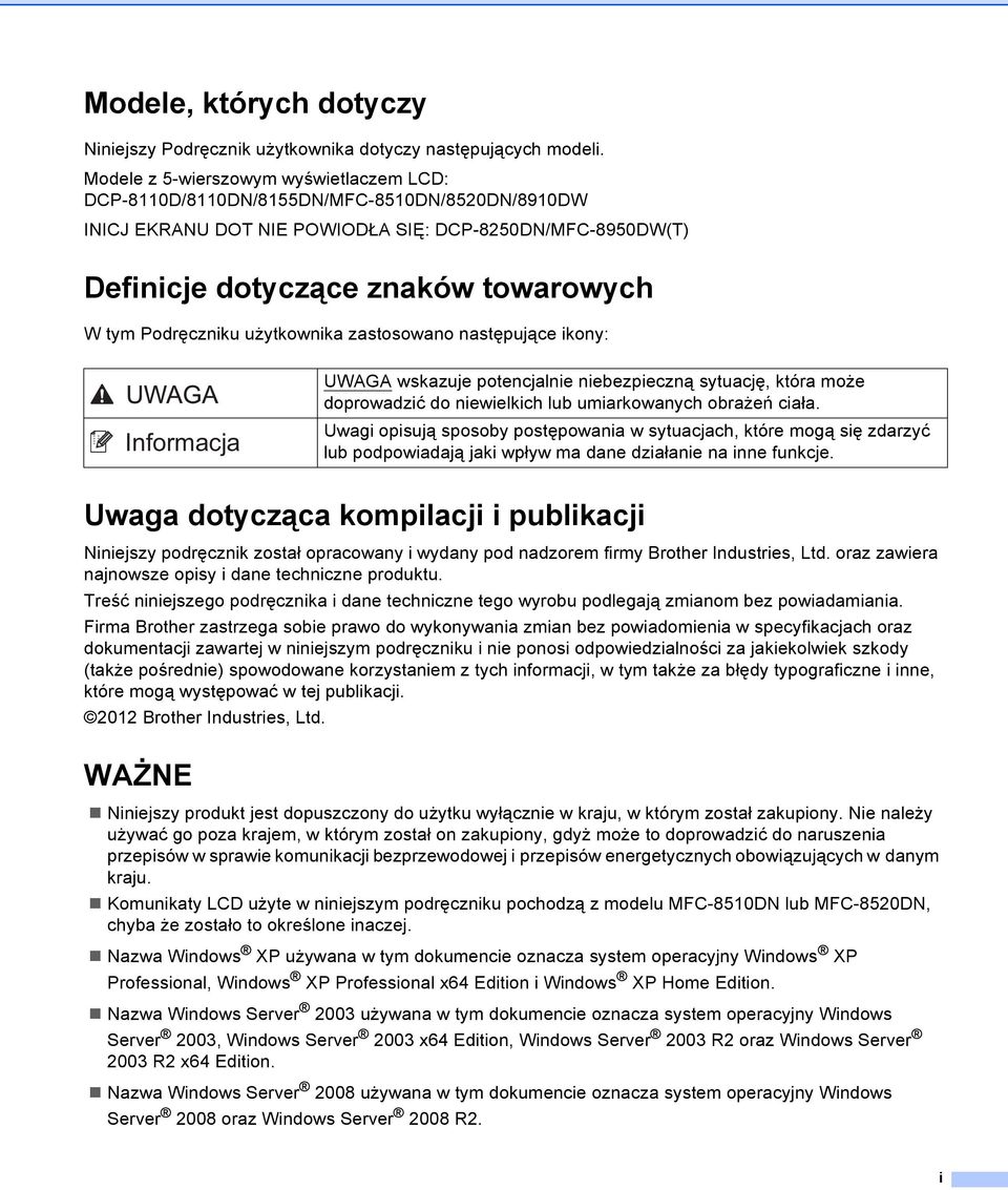 Podręczniku użytkownika zastosowano następujące ikony: UWAGA wskazuje potencjalnie niebezpieczną sytuację, która może doprowadzić do niewielkich lub umiarkowanych obrażeń ciała.