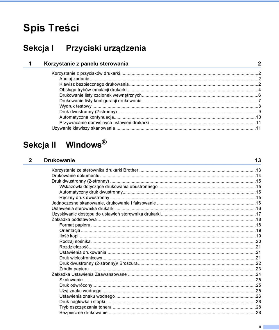 ..9 Automatyczna kontynuacja...10 Przywracanie domyślnych ustawień drukarki...11 Używanie klawiszy skanowania...11 Sekcja II Windows 2 Drukowanie 13 Korzystanie ze sterownika drukarki Brother.