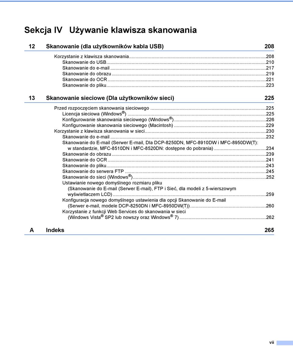 ..225 Konfigurowanie skanowania sieciowego (Windows )...226 Konfigurowanie skanowania sieciowego (Macintosh)...229 Korzystanie z klawisza skanowania w sieci...230 Skanowanie do e-mail.