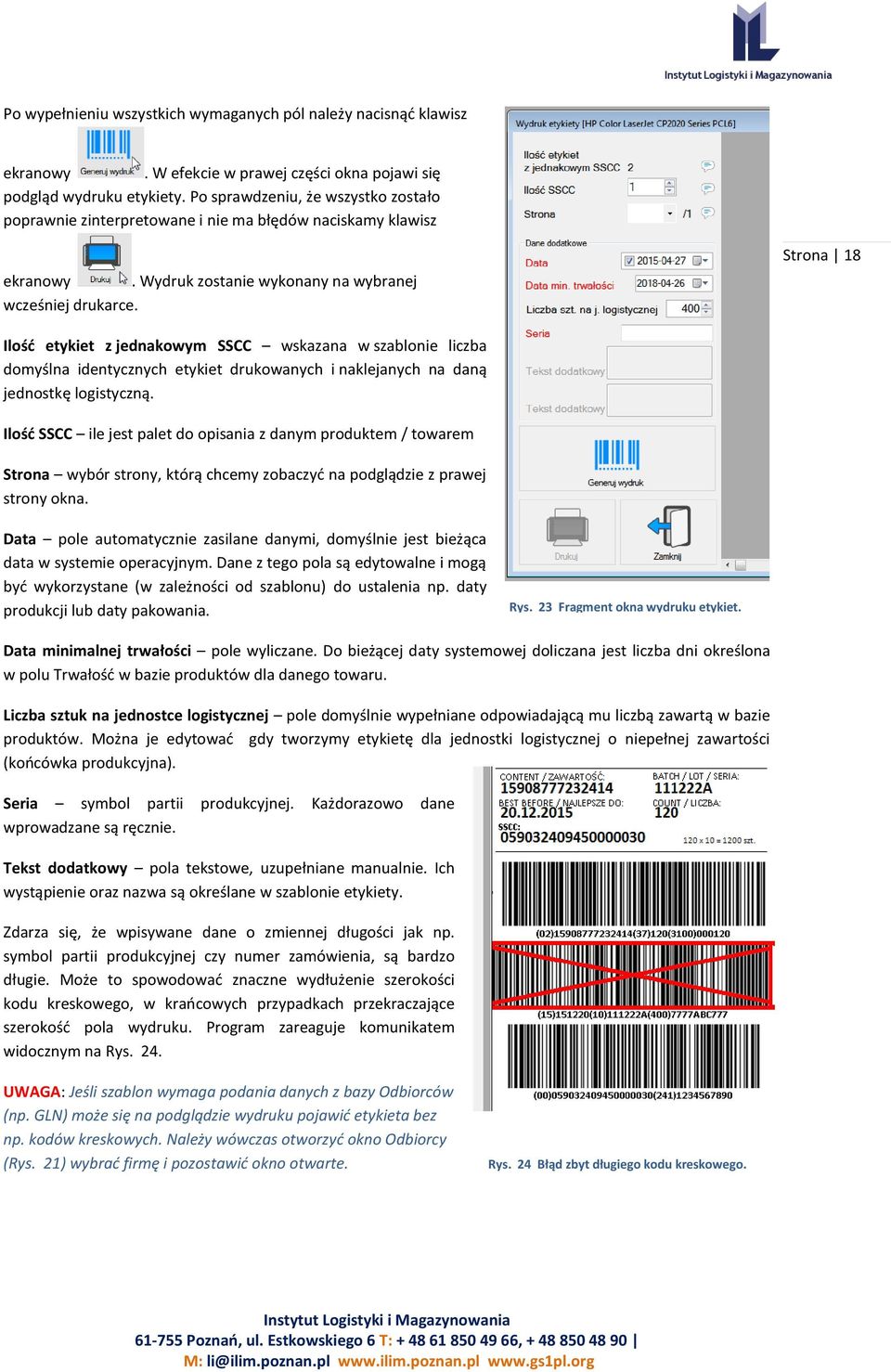 Strona 18 Ilość etykiet z jednakowym SSCC wskazana w szablonie liczba domyślna identycznych etykiet drukowanych i naklejanych na daną jednostkę logistyczną.