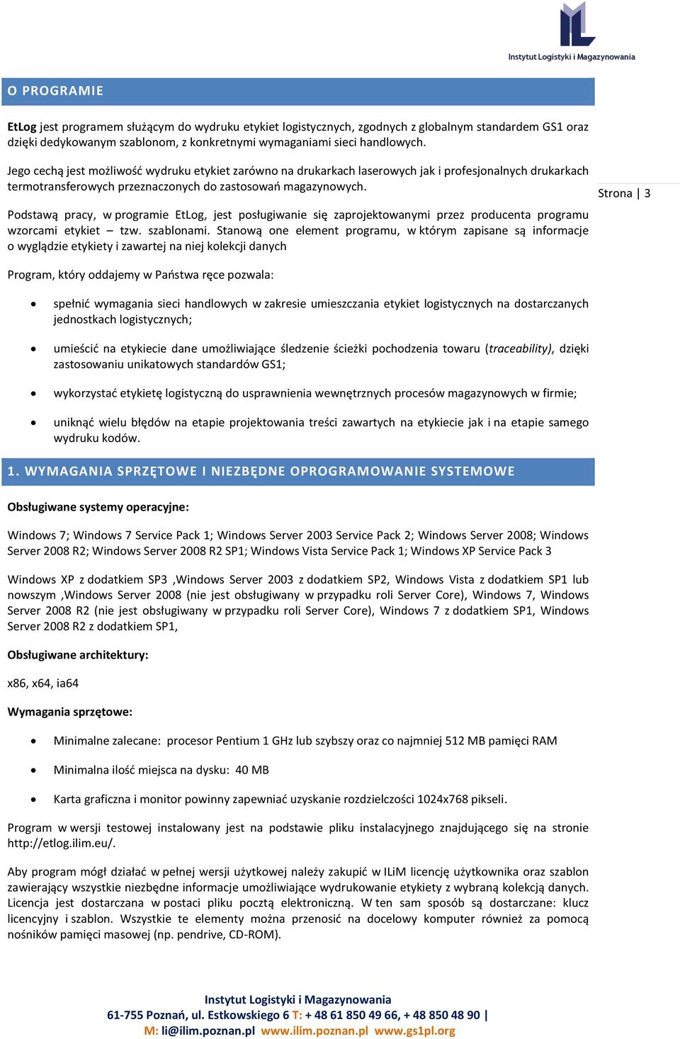 Podstawą pracy, w programie EtLog, jest posługiwanie się zaprojektowanymi przez producenta programu wzorcami etykiet tzw. szablonami.