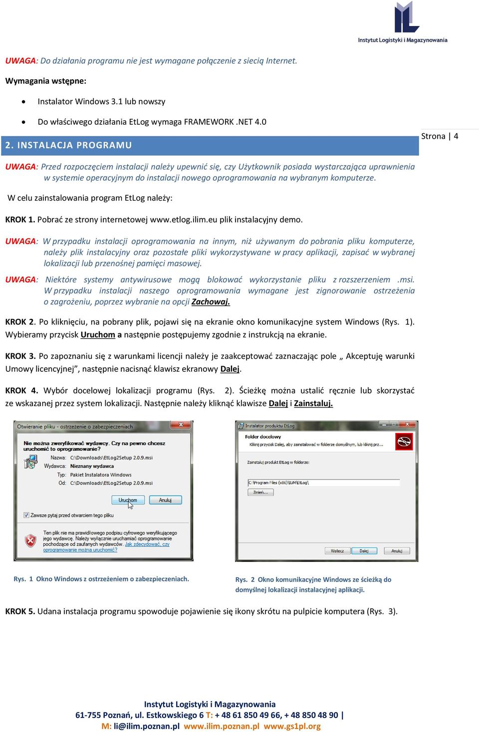 wybranym komputerze. W celu zainstalowania program EtLog należy: KROK 1. Pobrać ze strony internetowej www.etlog.ilim.eu plik instalacyjny demo.