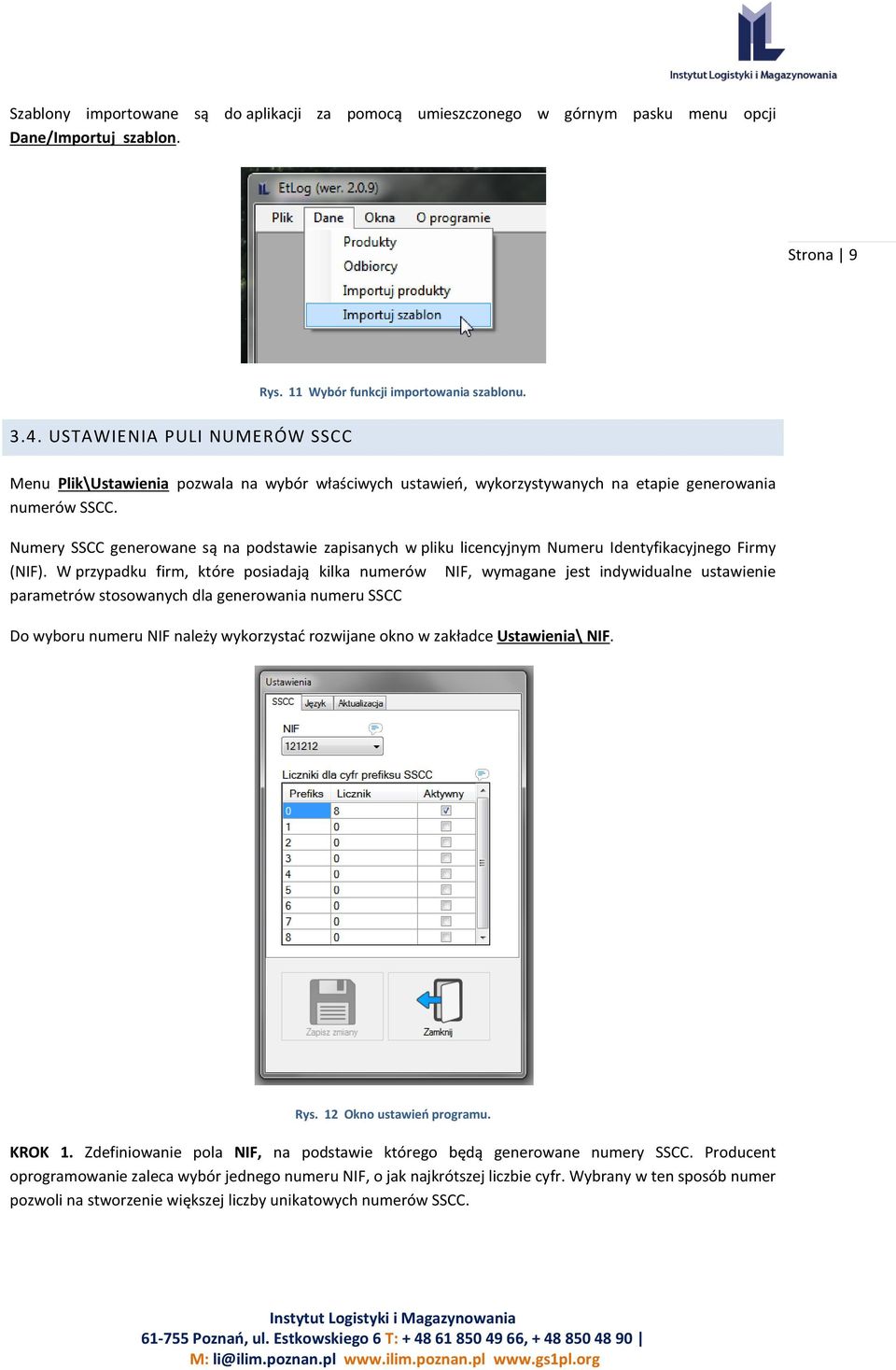 Numery SSCC generowane są na podstawie zapisanych w pliku licencyjnym Numeru Identyfikacyjnego Firmy (NIF).