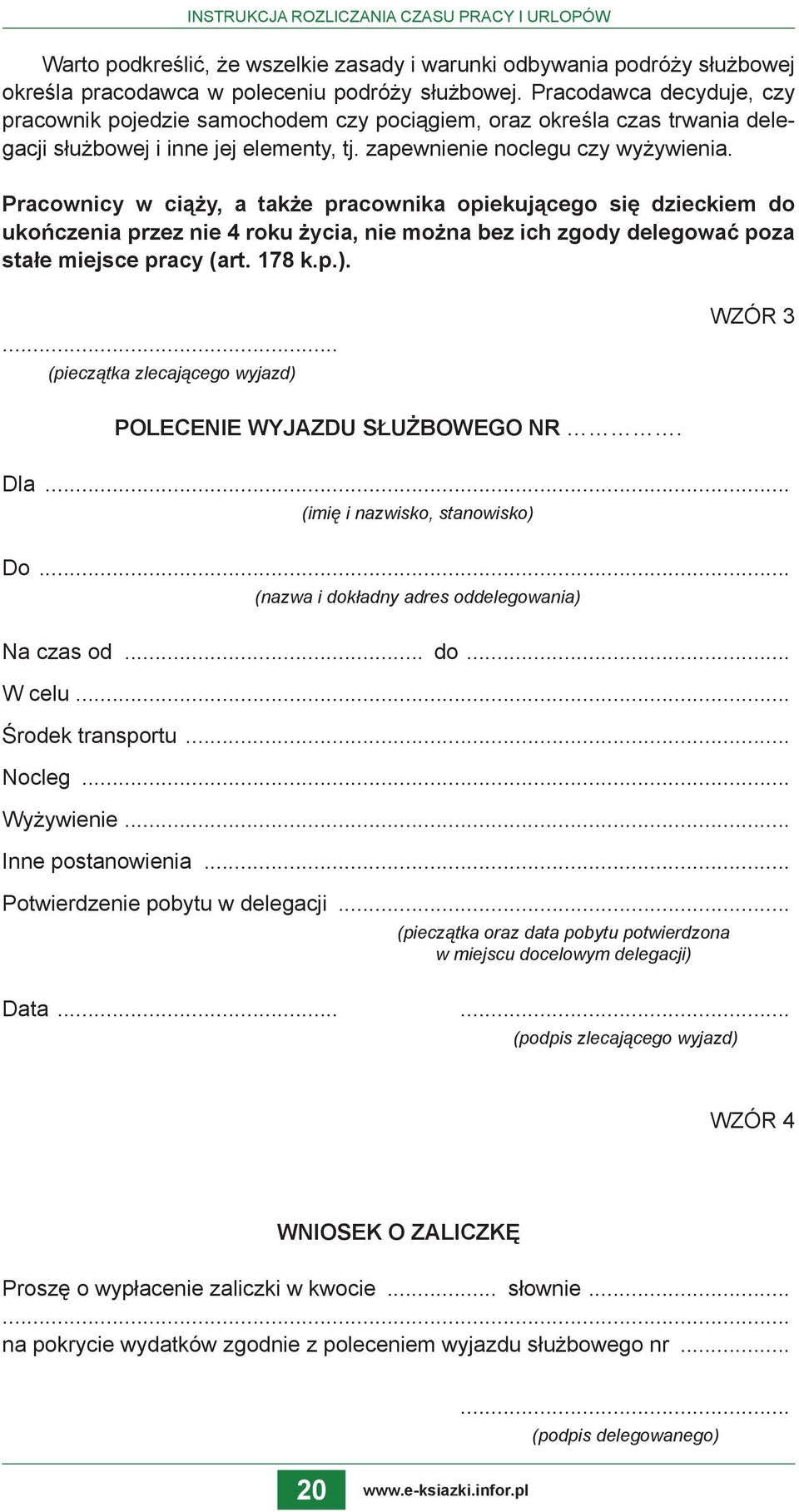 Pracownicy w ciąży, a także pracownika opiekującego się dzieckiem do ukończenia przez nie 4 roku życia, nie można bez ich zgody delegować poza stałe miejsce pracy (art. 178 k.p.).