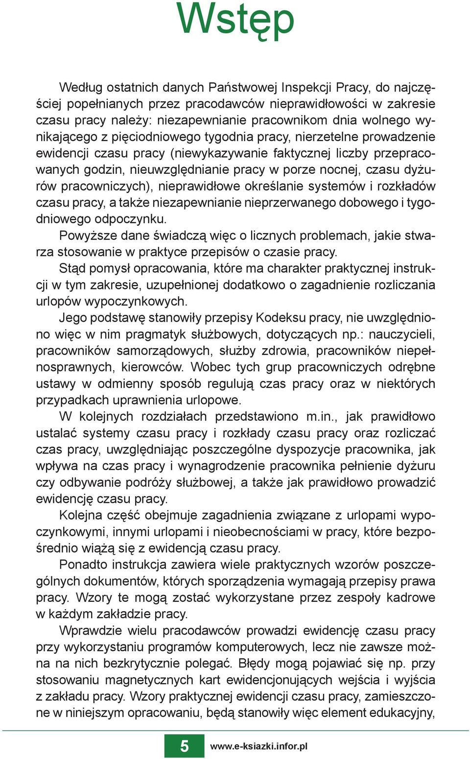 dyżurów pracowniczych), nieprawidłowe określanie systemów i rozkładów czasu pracy, a także niezapewnianie nieprzerwanego dobowego i tygodniowego odpoczynku.