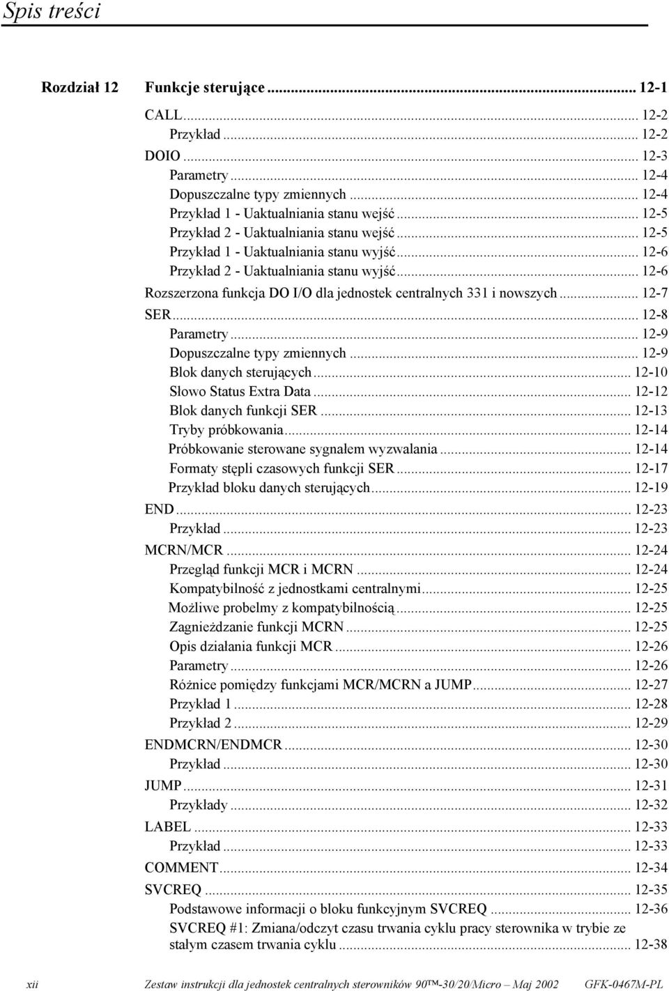 .. 12-6 Rozszerzona funkcja DO I/O dla jednostek centralnych 331 i nowszych... 12-7 SER... 12-8 Parametry... 12-9 Dopuszczalne typy zmiennych... 12-9 Blok danych sterujących.