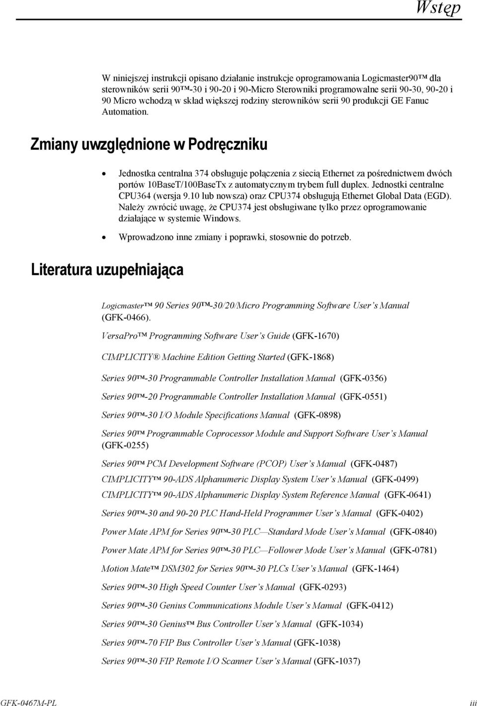 Zmiany uwzględnione w Podręczniku Jednostka centralna 374 obsługuje połączenia z siecią Ethernet za pośrednictwem dwóch portów 10BaseT/100BaseTx z automatycznym trybem full duplex.