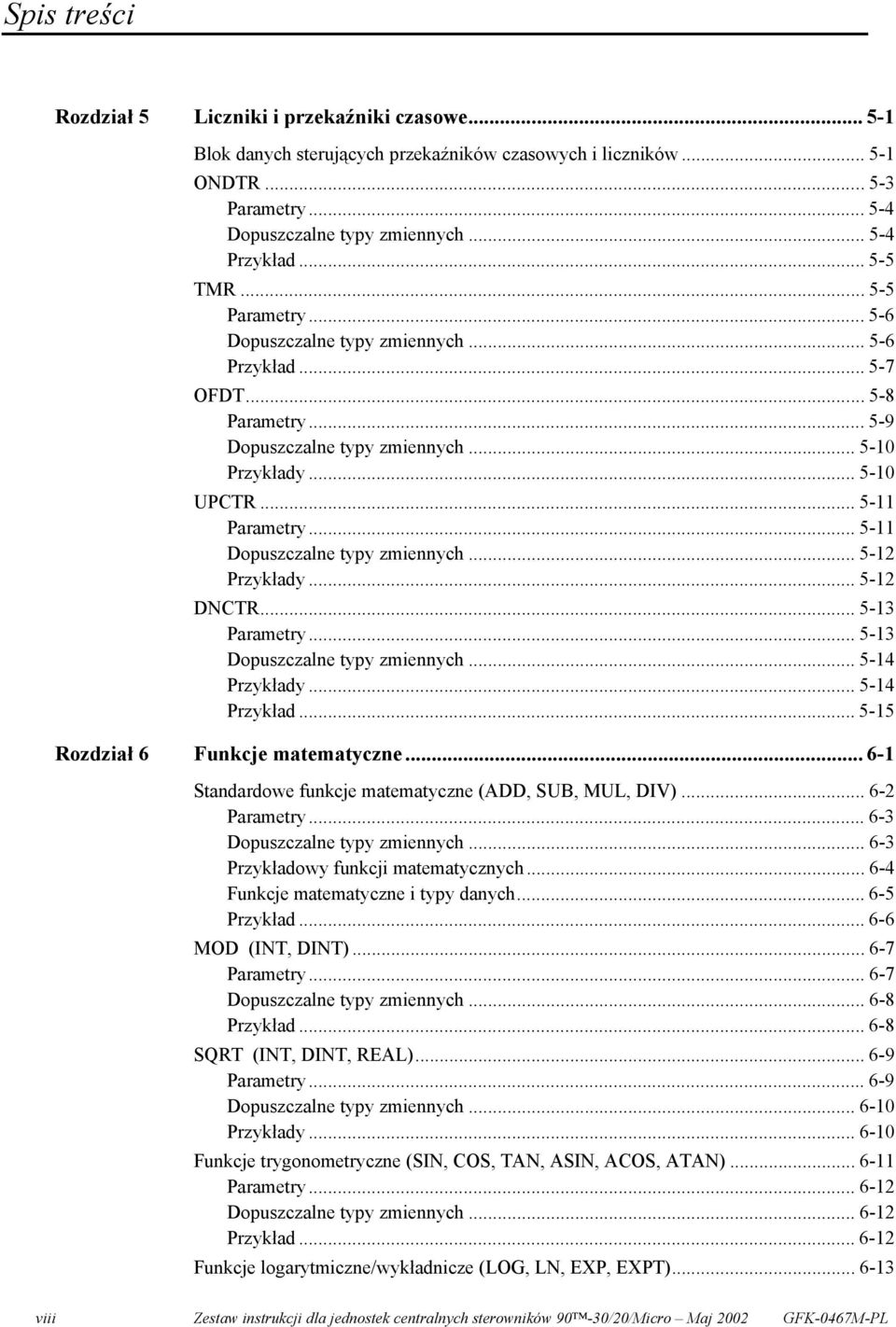 .. 5-11 Dopuszczalne typy zmiennych... 5-12 Przykłady... 5-12 DNCTR... 5-13 Parametry... 5-13 Dopuszczalne typy zmiennych... 5-14 Przykłady... 5-14 Przykład... 5-15 Rozdział 6 Funkcje matematyczne.