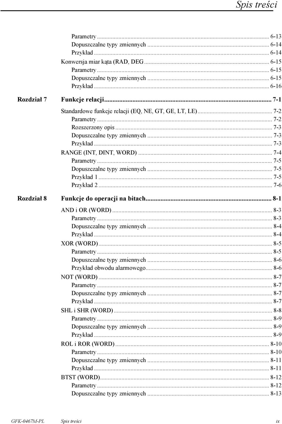 .. 7-3 RANGE (INT, DINT, WORD)... 7-4 Parametry... 7-5 Dopuszczalne typy zmiennych... 7-5 Przykład 1... 7-5 Przykład 2... 7-6 Rozdział 8 Funkcje do operacji na bitach... 8-1 AND i OR (WORD).