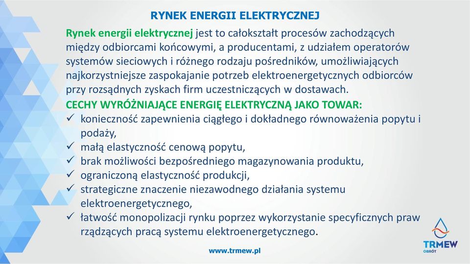 CECHY WYRÓŻNIAJĄCE ENERGIĘ ELEKTRYCZNĄ JAKO TOWAR: konieczność zapewnienia ciągłego i dokładnego równoważenia popytu i podaży, małą elastyczność cenową popytu, brak możliwości bezpośredniego