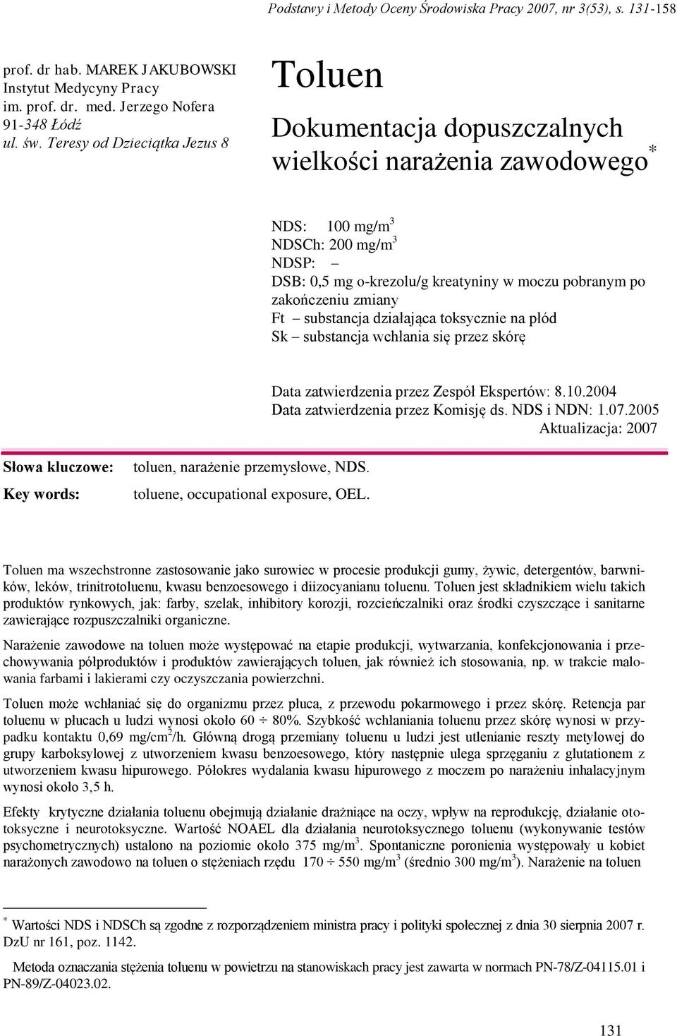 zakończeniu zmiany Ft substancja działająca toksycznie na płód Sk substancja wchłania się przez skórę Data zatwierdzenia przez Zespół Ekspertów: 8.10.2004 Data zatwierdzenia przez Komisję ds.