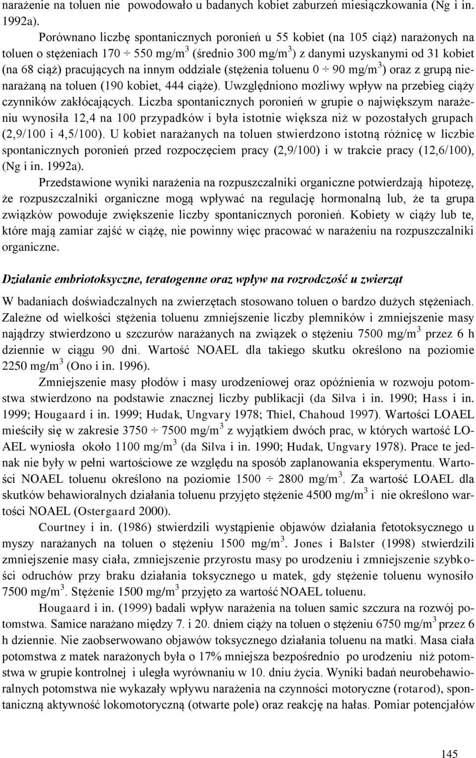 innym oddziale (stężenia toluenu 0 90 mg/m 3 ) oraz z grupą nienarażaną na toluen (190 kobiet, 444 ciąże). Uwzględniono możliwy wpływ na przebieg ciąży czynników zakłócających.