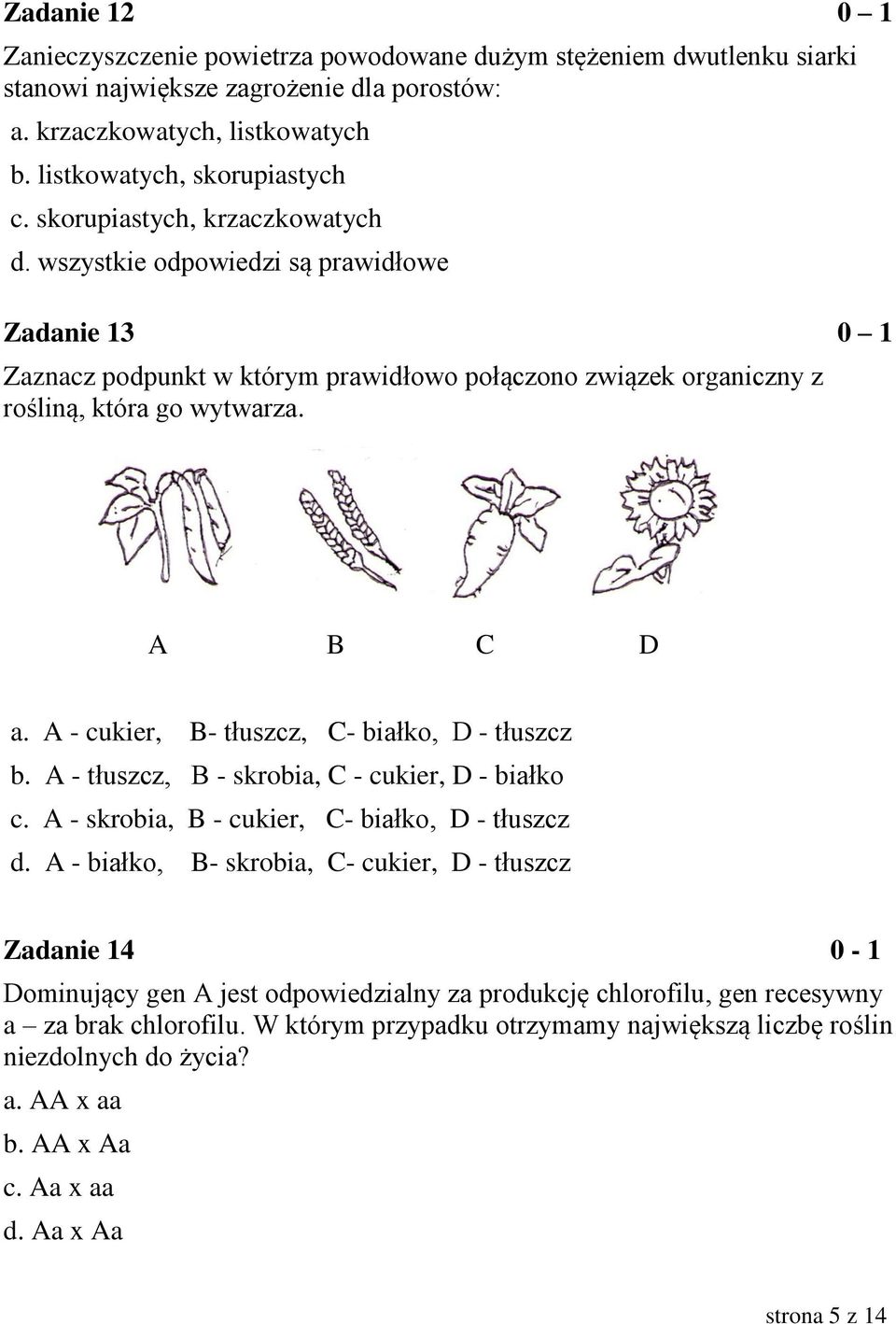 A - cukier, B- tłuszcz, C- białko, D - tłuszcz b. A - tłuszcz, B - skrobia, C - cukier, D - białko c. A - skrobia, B - cukier, C- białko, D - tłuszcz d.