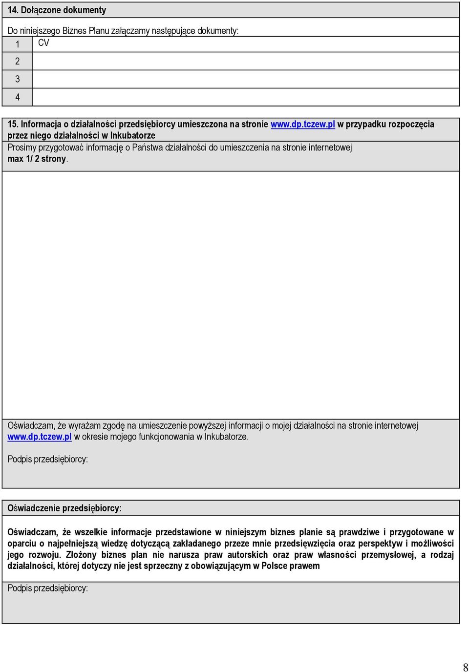 Oświadczam, że wyrażam zgodę na umieszczenie powyższej informacji o mojej działalności na stronie internetowej www.dp.tczew.pl w okresie mojego funkcjonowania w Inkubatorze.