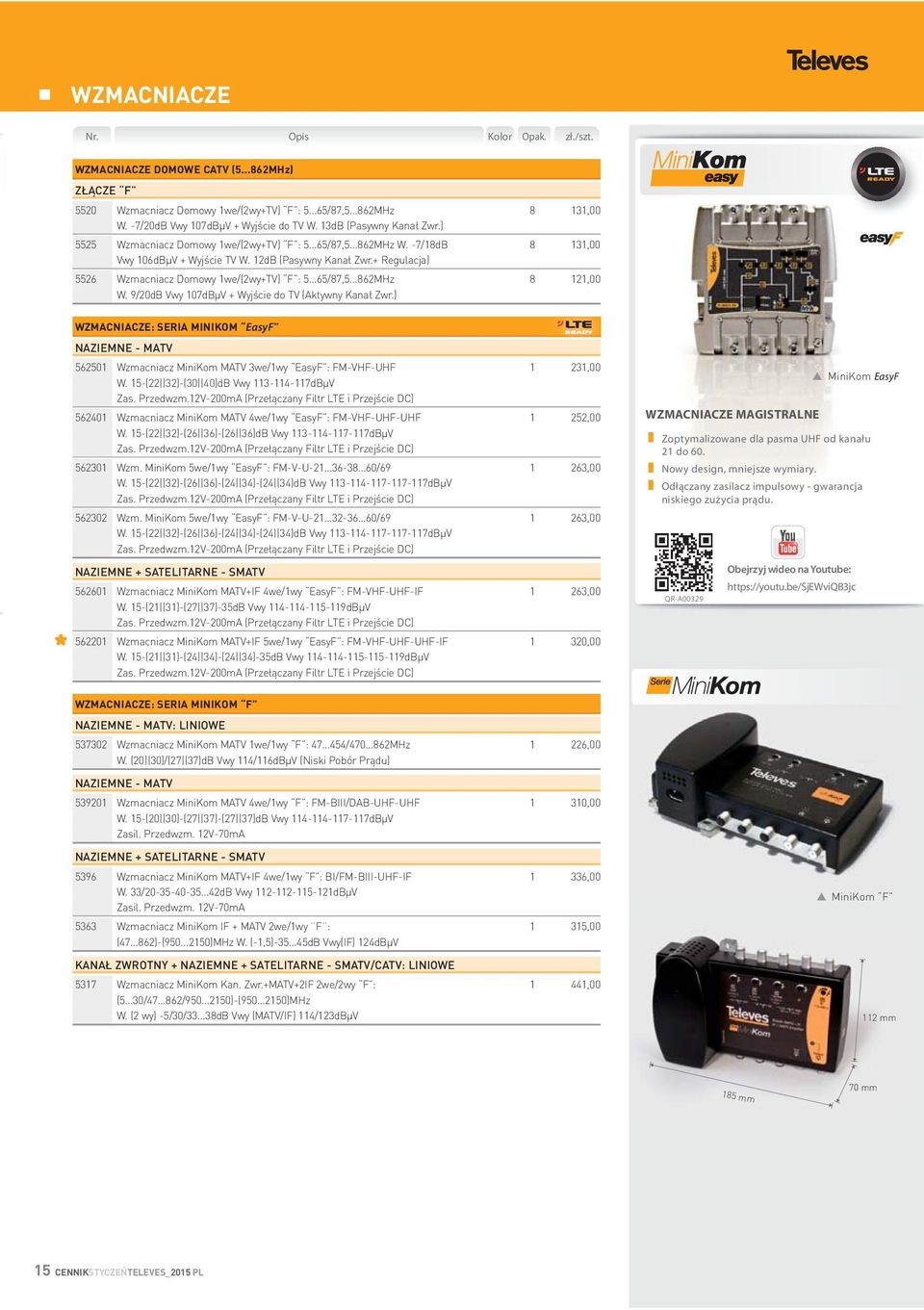 9/20dB Vwy 107dBµV + Wyjście do TV (Aktywny Kanał Zwr.) WZMACNIACZE: SERIA MINIKOM EasyF NAZIEMNE - MATV 562501 Wzmacniacz MiniKom MATV 3we/1wy EasyF : FM-VHF-UHF 1 231,00 W.