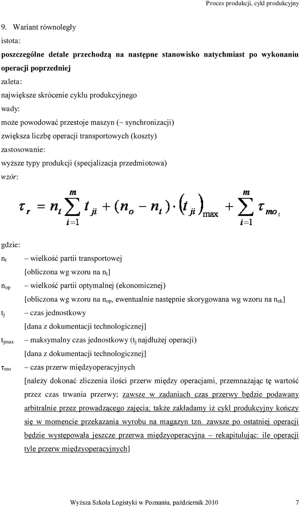 partii transportowej [obliczona wg wzoru na n t ] wielkość partii optymalnej (ekonomicznej) [obliczona wg wzoru na n op, ewentualnie następnie skorygowana wg wzoru na n ek ] czas jednostkowy [dana z