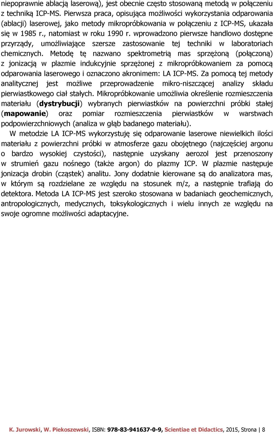 wprowadzono pierwsze handlowo dostępne przyrządy, umożliwiające szersze zastosowanie tej techniki w laboratoriach chemicznych.