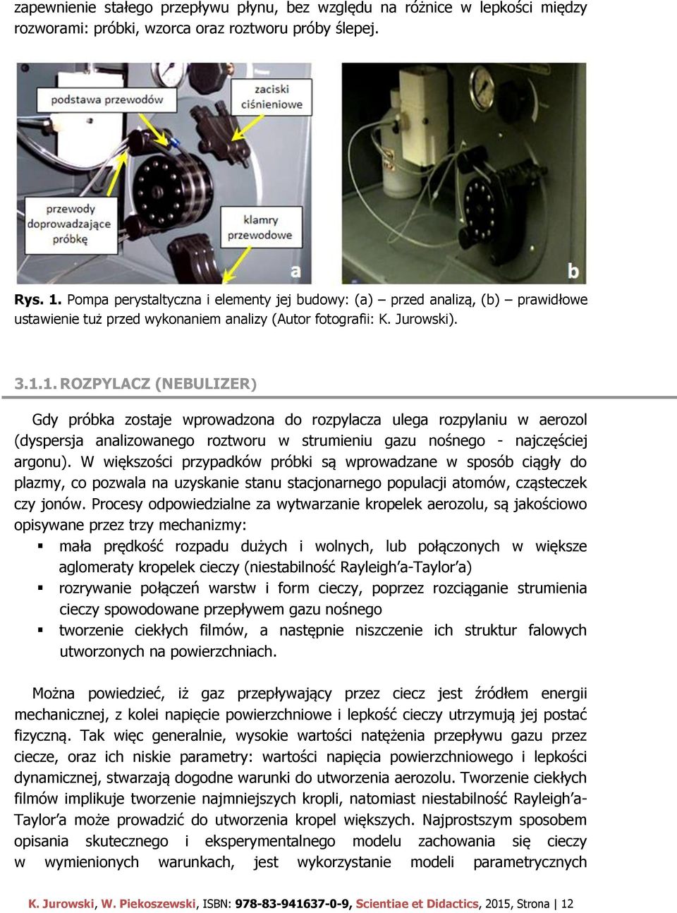 1. ROZPYLACZ (NEBULIZER) Gdy próbka zostaje wprowadzona do rozpylacza ulega rozpylaniu w aerozol (dyspersja analizowanego roztworu w strumieniu gazu nośnego - najczęściej argonu).