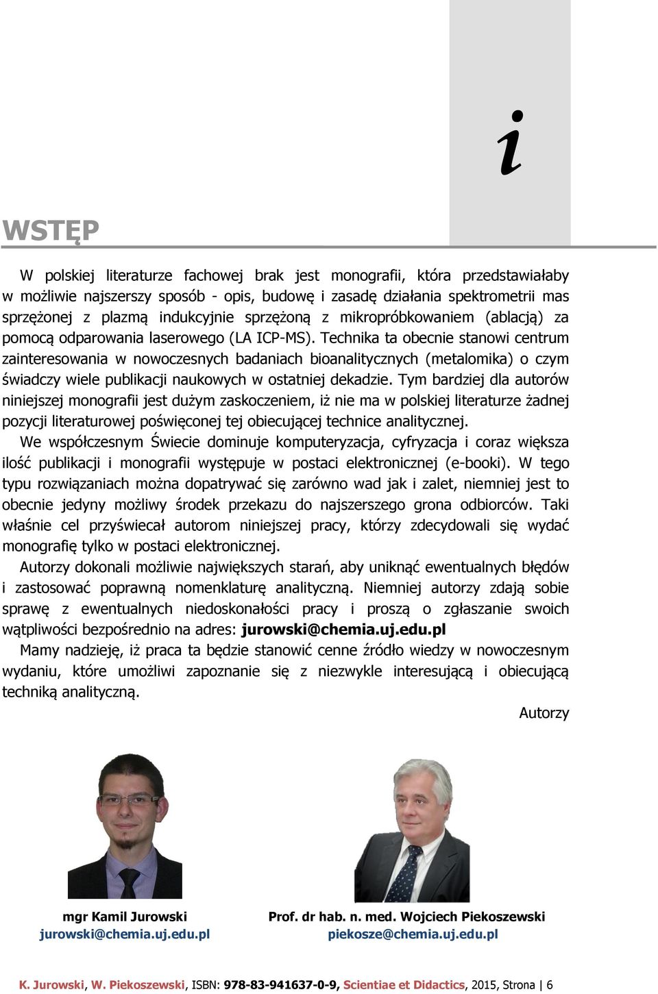 Technika ta obecnie stanowi centrum zainteresowania w nowoczesnych badaniach bioanalitycznych (metalomika) o czym świadczy wiele publikacji naukowych w ostatniej dekadzie.