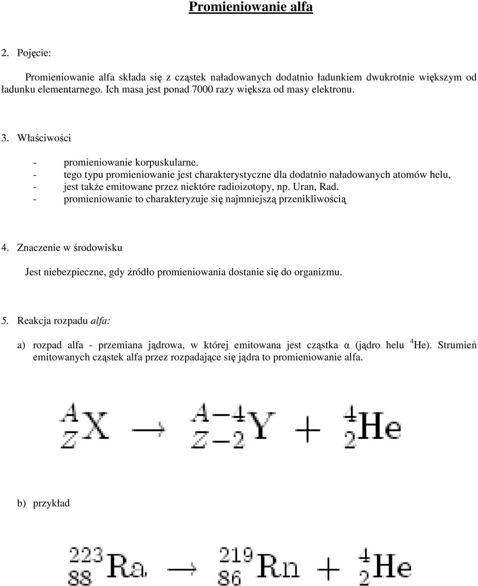 - tego typu promieniowanie jest charakterystyczne dla dodatnio naładowanych atomów helu, - jest takŝe emitowane przez niektóre radioizotopy, np. Uran, Rad.