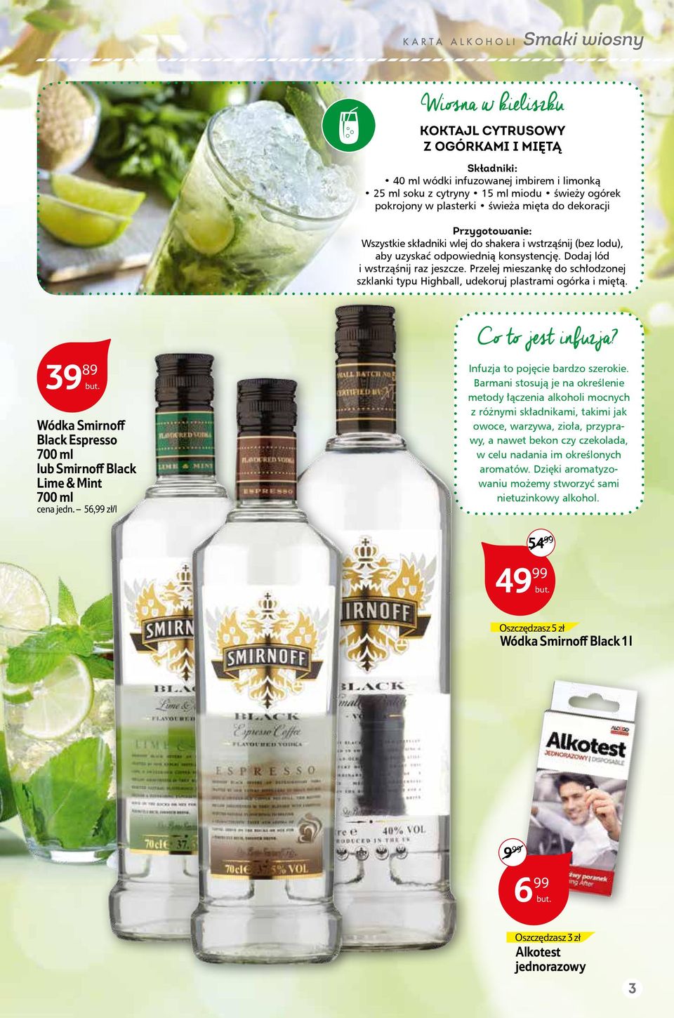 Przelej mieszankę do schłodzonej szklanki typu Highball, udekoruj plastrami ogórka i miętą. Co to jest infuzja? 39 89 Wódka Smirnoff Black Espresso lub Smirnoff Black Lime & Mint cena jedn.