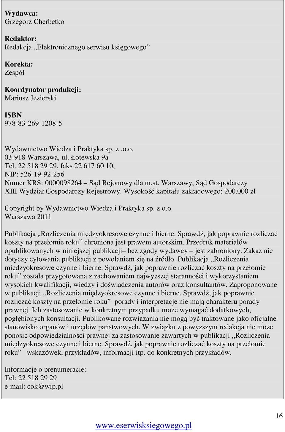 Wysokość kapitału zakładowego: 200.000 zł Copyright by Wydawnictwo Wiedza i Praktyka sp. z o.o. Warszawa 2011 Publikacja Rozliczenia międzyokresowe czynne i bierne.