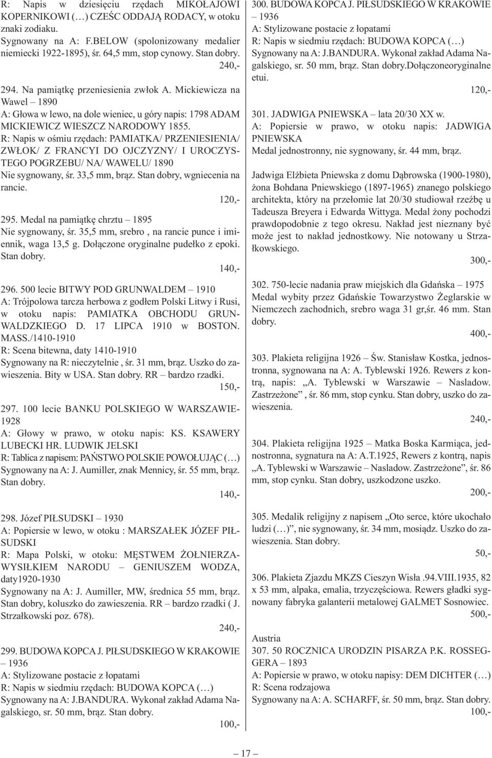 R: Napis w ośmiu rzędach: PAMIATKA/ PRZENIESIENIA/ ZWŁOK/ Z FRANCYI DO OJCZYZNY/ I UROCZYS- TEGO POGRZEBU/ NA/ WAWELU/ 1890 Nie sygnowany, śr. 33,5 mm, brąz. Stan dobry, wgniecenia na rancie.