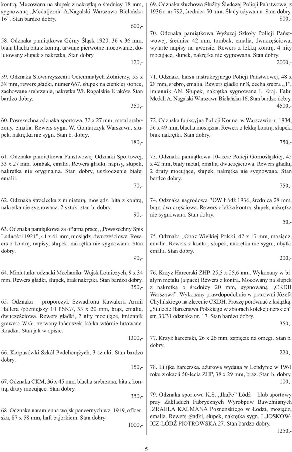 Odznaka Stowarzyszenia Ociemniałych Żołnierzy, 53 x 38 mm, rewers gładki, numer 667, słupek na cienkiej stopce, zachowane srebrzenie, nakrętka Wł. Rogalskie Kraków. Stan bardzo dobry. 350,- 60.