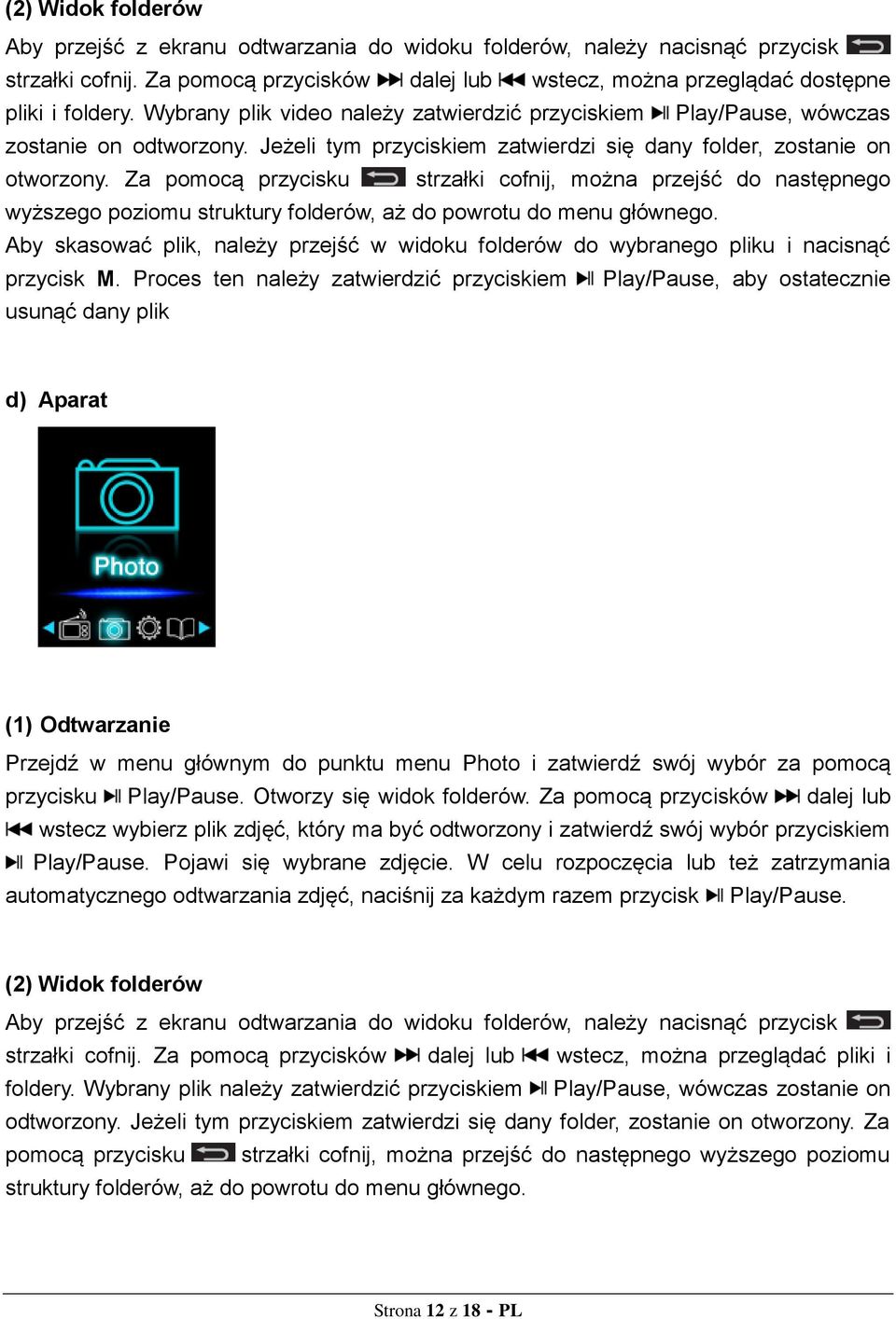 Za pomocą przycisku strzałki cofnij, można przejść do następnego wyższego poziomu struktury folderów, aż do powrotu do menu głównego.