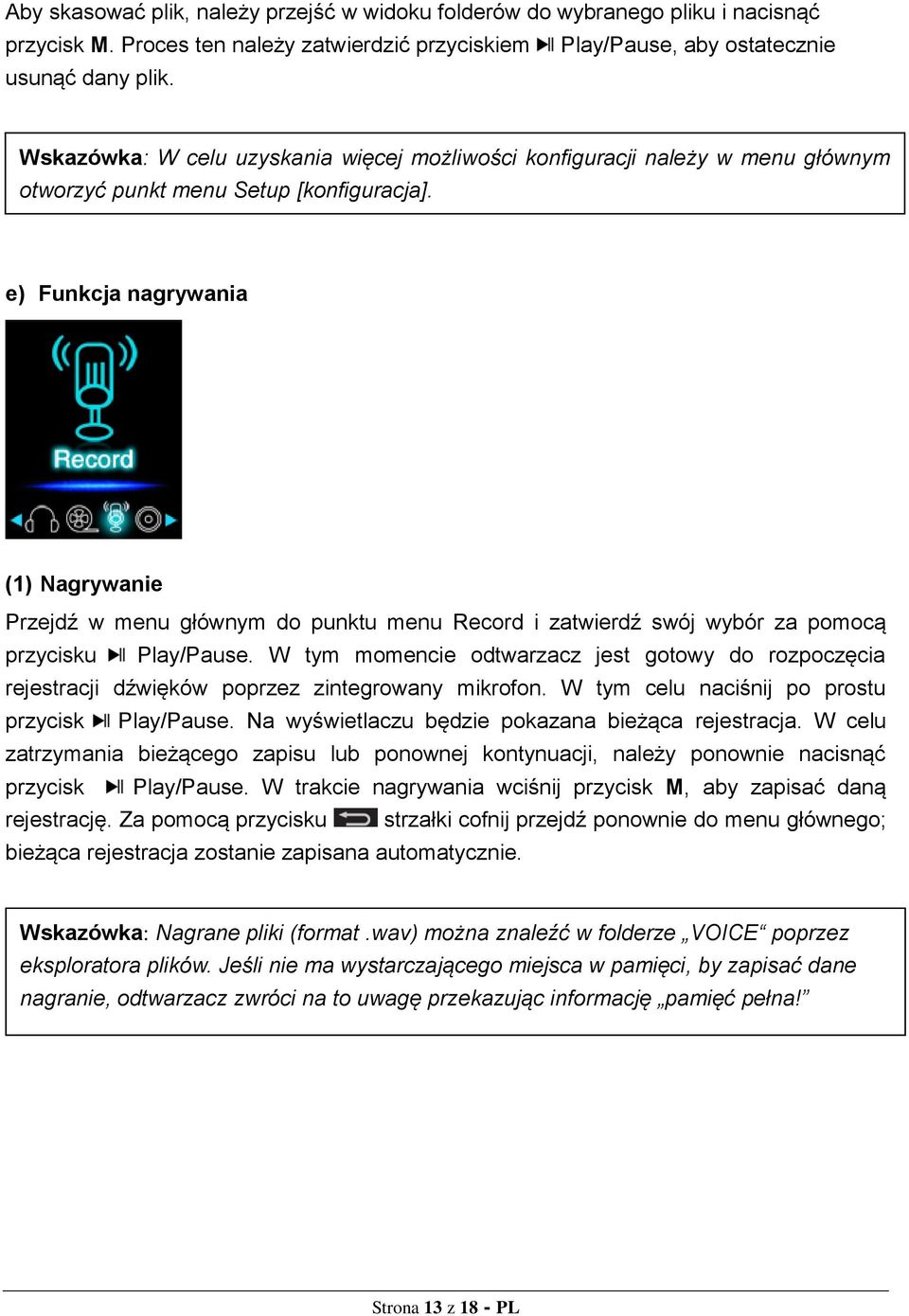 e) Funkcja nagrywania (1) Nagrywanie Przejdź w menu głównym do punktu menu Record i zatwierdź swój wybór za pomocą przycisku Play/Pause.