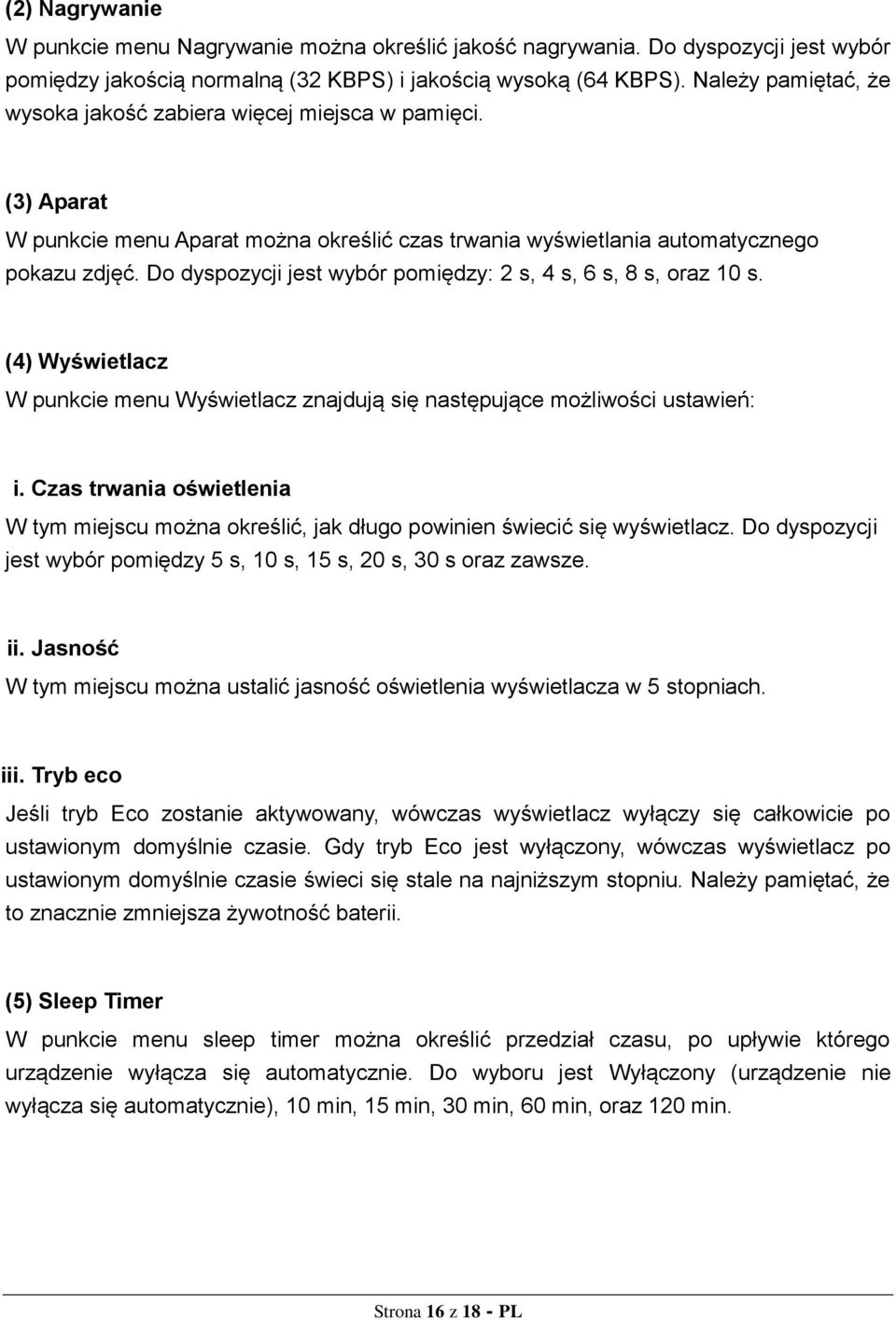 Do dyspozycji jest wybór pomiędzy: 2 s, 4 s, 6 s, 8 s, oraz 10 s. (4) Wyświetlacz W punkcie menu Wyświetlacz znajdują się następujące możliwości ustawień: i.