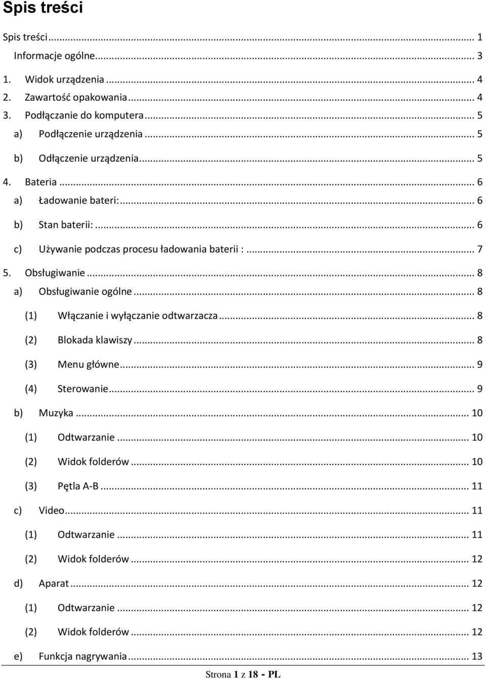 .. 8 a) Obsługiwanie ogólne... 8 (1) Włączanie i wyłączanie odtwarzacza... 8 (2) Blokada klawiszy... 8 (3) Menu główne... 9 (4) Sterowanie... 9 b) Muzyka... 10 (1) Odtwarzanie.