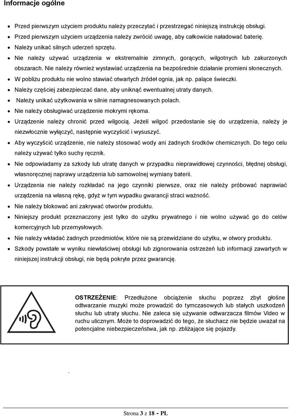 Nie należy używać urządzenia w ekstremalnie zimnych, gorących, wilgotnych lub zakurzonych obszarach. Nie należy również wystawiać urządzenia na bezpośrednie działanie promieni słonecznych.