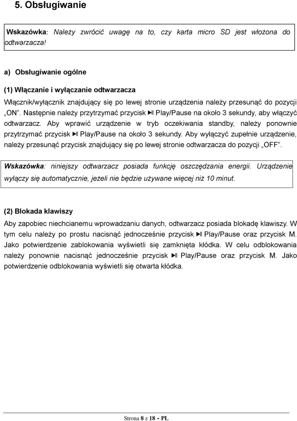 Następnie należy przytrzymać przycisk Play/Pause na około 3 sekundy, aby włączyć odtwarzacz.