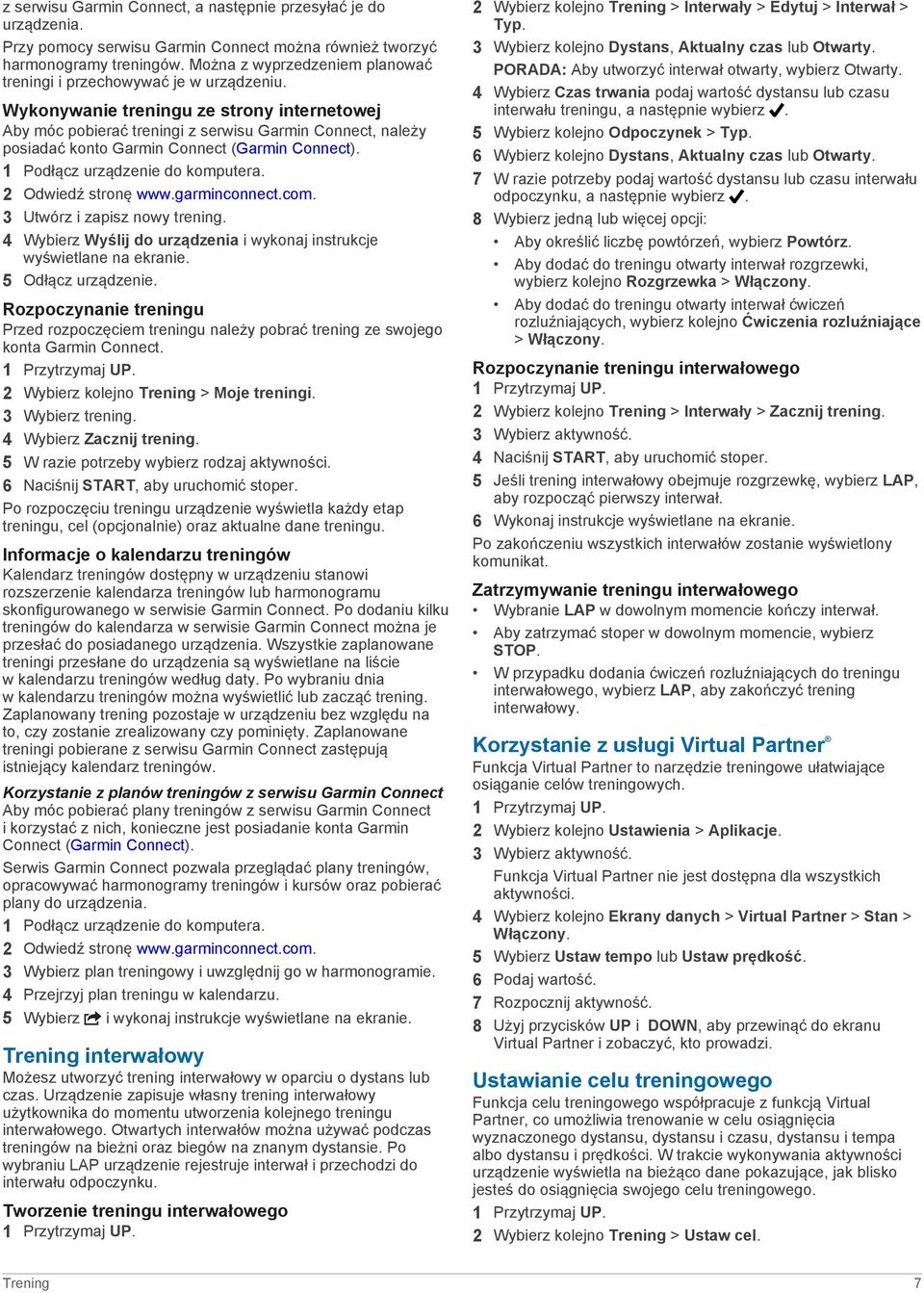 Wykonywanie treningu ze strony internetowej Aby móc pobierać treningi z serwisu Garmin Connect, należy posiadać konto Garmin Connect (Garmin Connect). 1 Podłącz urządzenie do komputera.