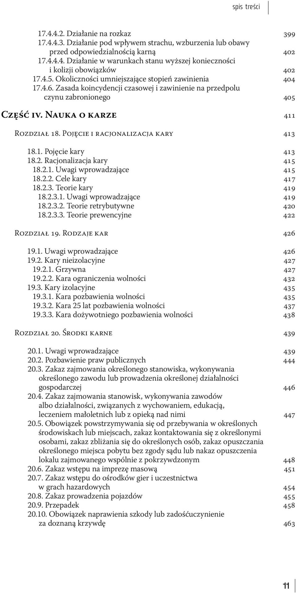 Pojęcie i racjonalizacja kary 413 18.1. Pojęcie kary 413 18.2. Racjonalizacja kary 415 18.2.1. Uwagi wprowadzające 415 18.2.2. Cele kary 417 18.2.3. Teorie kary 419 18.2.3.1. Uwagi wprowadzające 419 18.