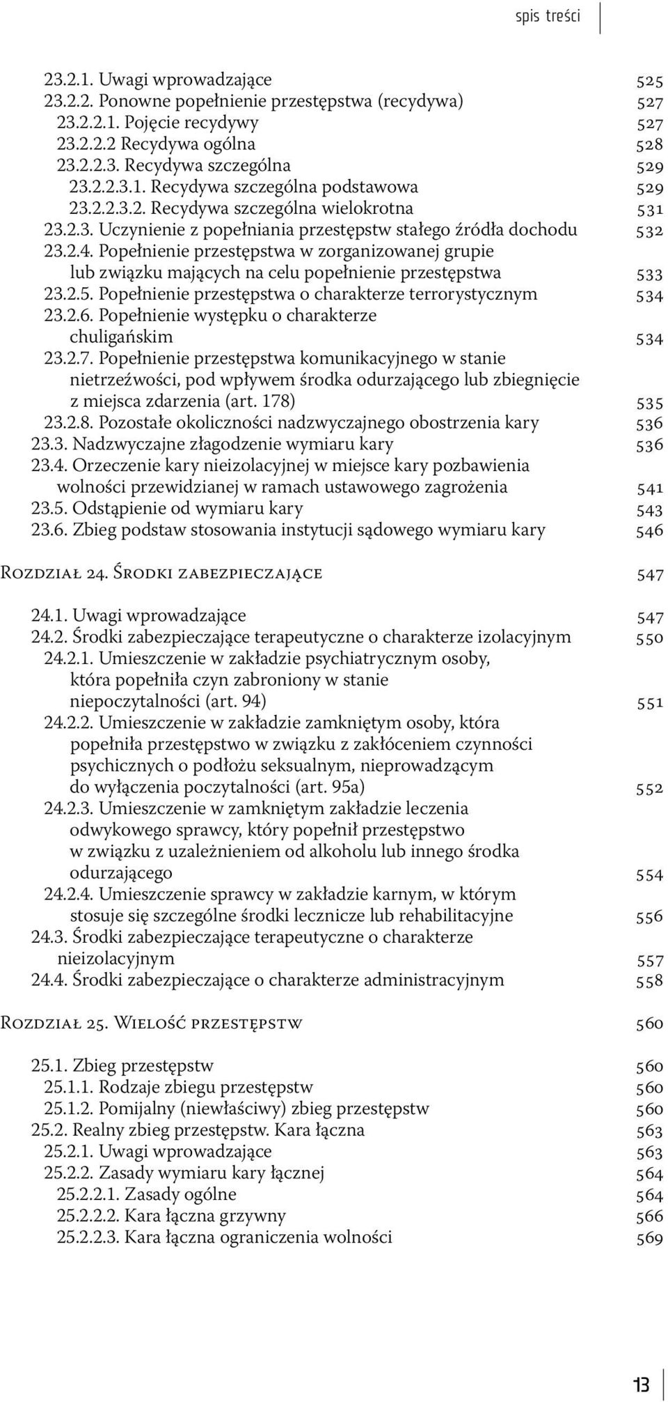 Popełnienie przestępstwa w zorganizowanej grupie lub związku mających na celu popełnienie przestępstwa 533 23.2.5. Popełnienie przestępstwa o charakterze terrorystycznym 534 23.2.6.