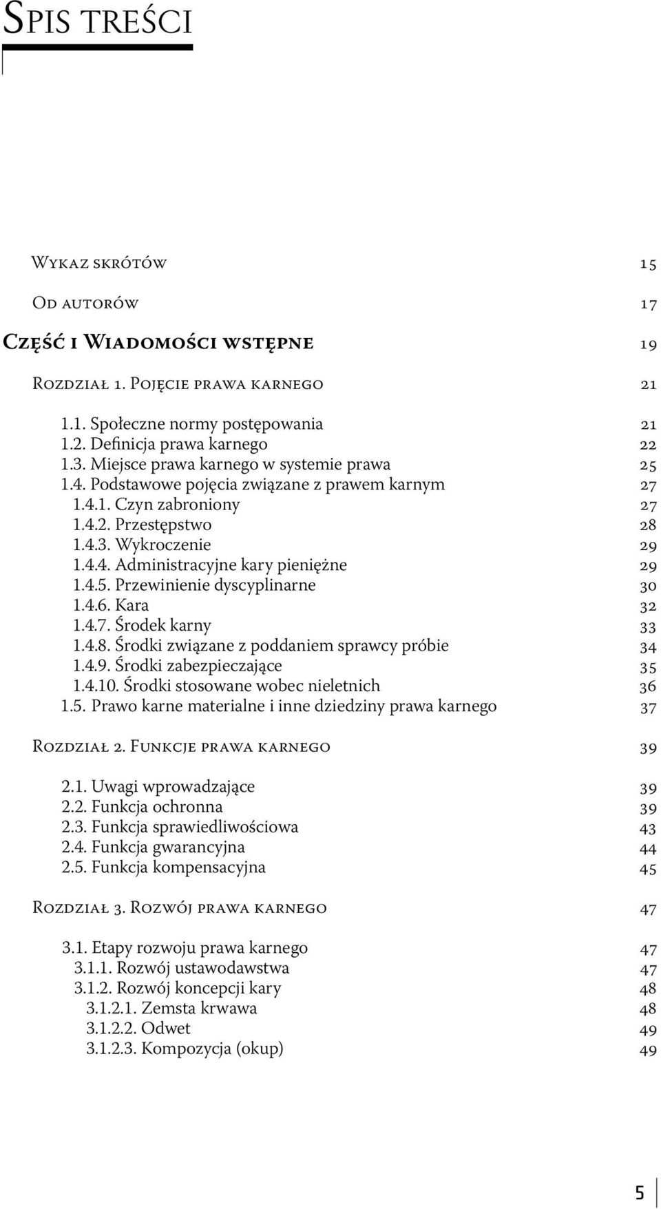 4.5. Przewinienie dyscyplinarne 30 1.4.6. Kara 32 1.4.7. Środek karny 33 1.4.8. Środki związane z poddaniem sprawcy próbie 34 1.4.9. Środki zabezpieczające 35 1.4.10.