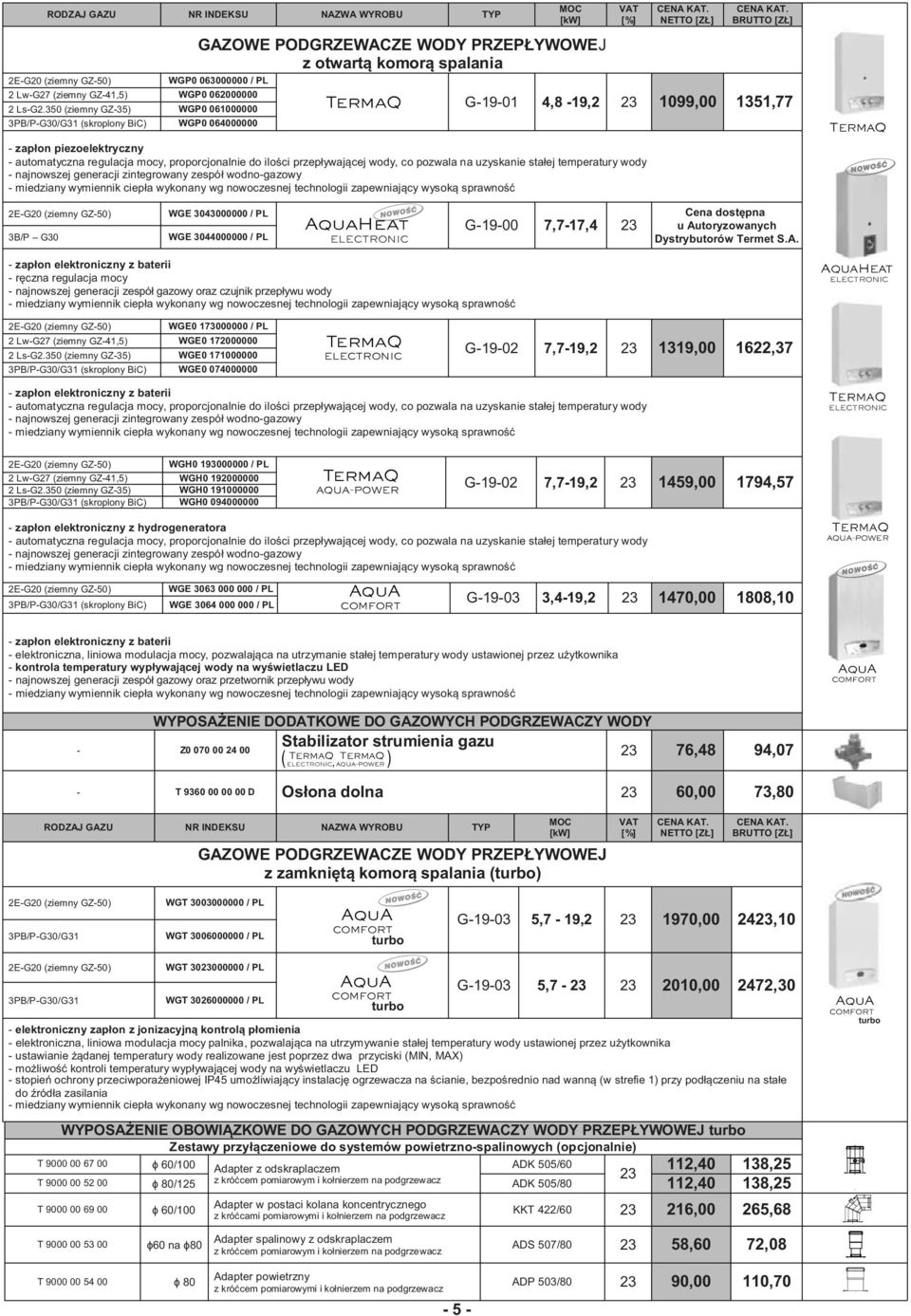 4,8 19,2 1099,00 1351,77 zapłon piezoelektryczny automatyczna regulacja mocy, proporcjonalnie do ilości przepływającej wody, co pozwala na uzyskanie stałej temperatury wody najnowszej generacji