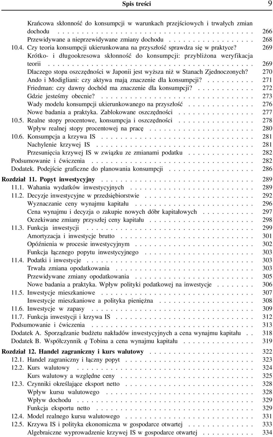 .......................................... 269 Dlaczego stopa oszczędności w Japonii jest wyższa niż w Stanach Zjednoczonych? 270 Ando i Modigliani: czy aktywa mają znaczenie dla konsumpcji?