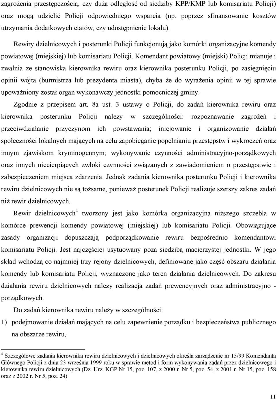 Rewiry dzielnicowych i posterunki Policji funkcjonują jako komórki organizacyjne komendy powiatowej (miejskiej) lub komisariatu Policji.