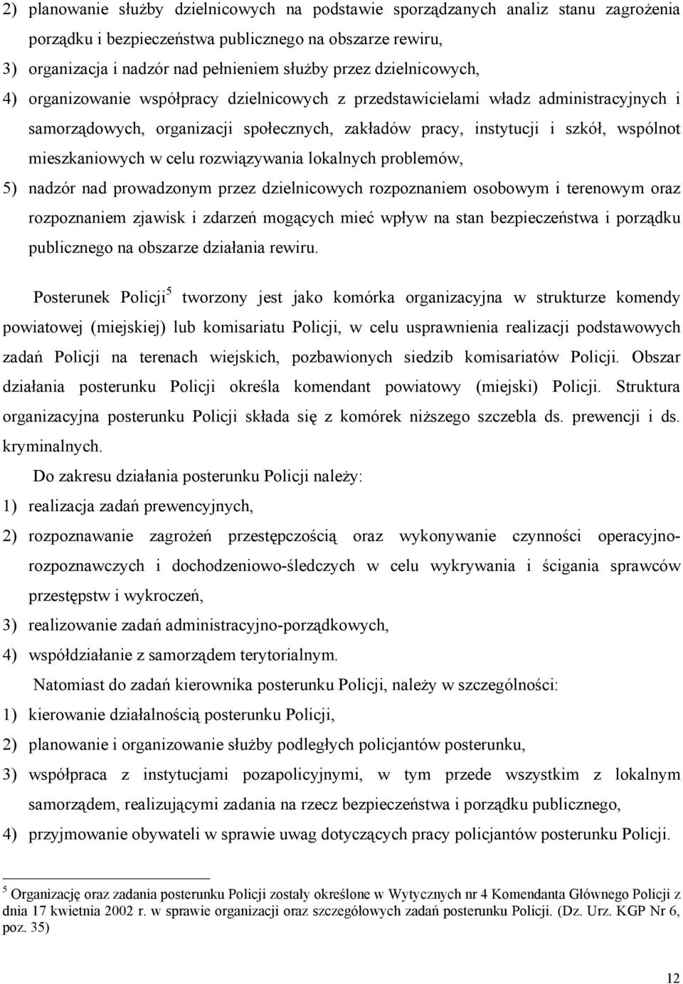 mieszkaniowych w celu rozwiązywania lokalnych problemów, 5) nadzór nad prowadzonym przez dzielnicowych rozpoznaniem osobowym i terenowym oraz rozpoznaniem zjawisk i zdarzeń mogących mieć wpływ na