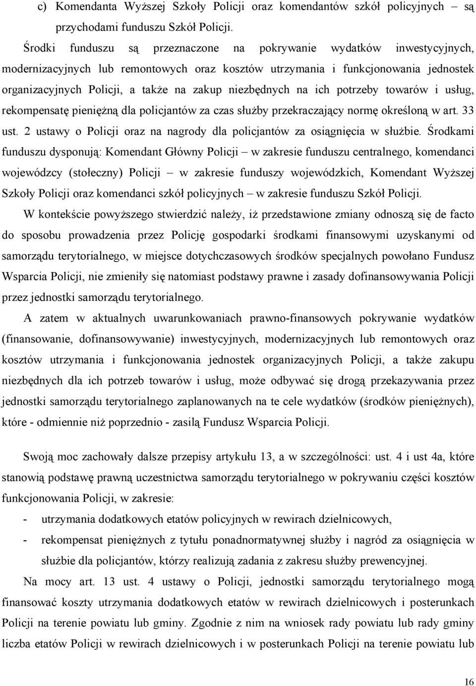 niezbędnych na ich potrzeby towarów i usług, rekompensatę pieniężną dla policjantów za czas służby przekraczający normę określoną w art. 33 ust.