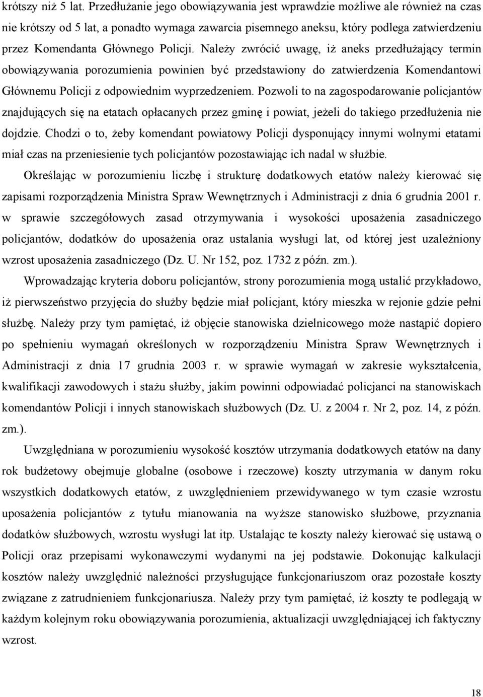 Policji. Należy zwrócić uwagę, iż aneks przedłużający termin obowiązywania porozumienia powinien być przedstawiony do zatwierdzenia Komendantowi Głównemu Policji z odpowiednim wyprzedzeniem.