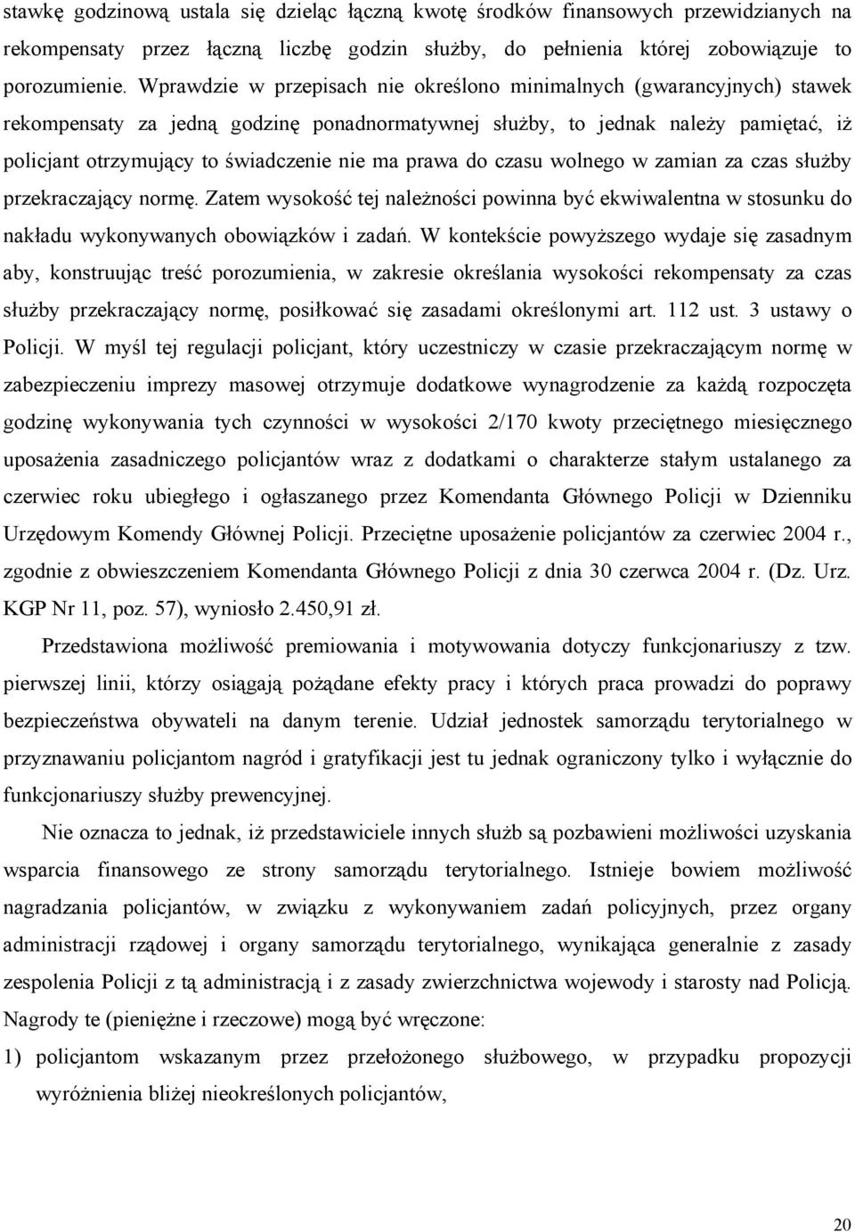 ma prawa do czasu wolnego w zamian za czas służby przekraczający normę. Zatem wysokość tej należności powinna być ekwiwalentna w stosunku do nakładu wykonywanych obowiązków i zadań.